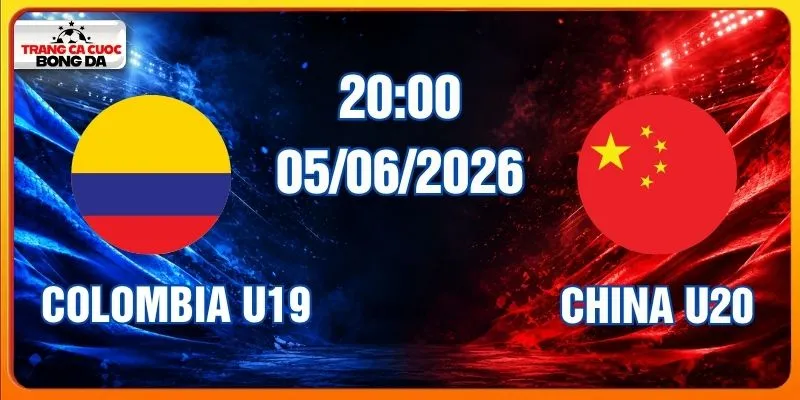 Soi kèo Colombia U19 vs China U20 05/06/2026