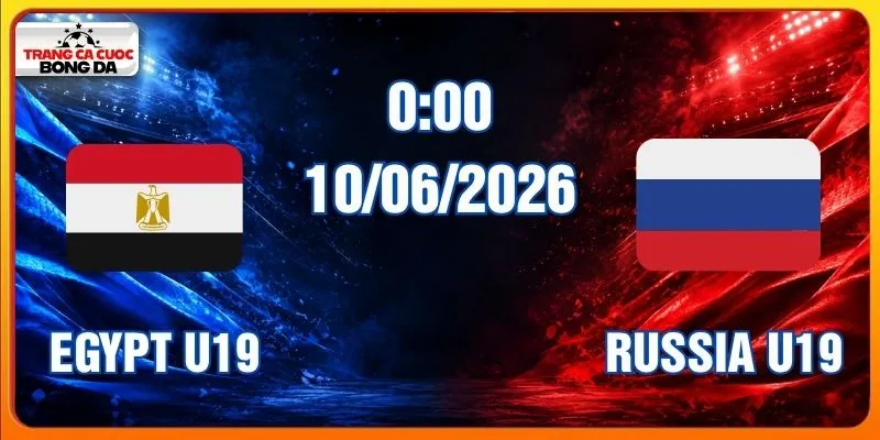 Soi Kèo Egypt U19 Vs Russia U19 10/06/2026